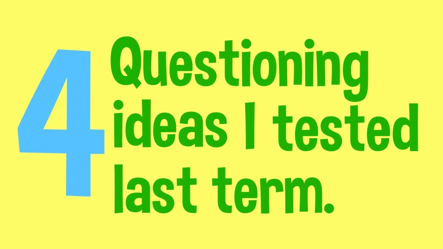 4 questioning ideas I tested.001